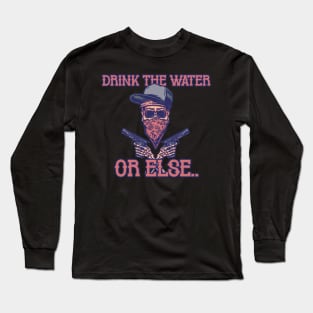 Drink Water NOW! Long Sleeve T-Shirt